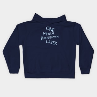 One Mental Breakdown Later Kids Hoodie